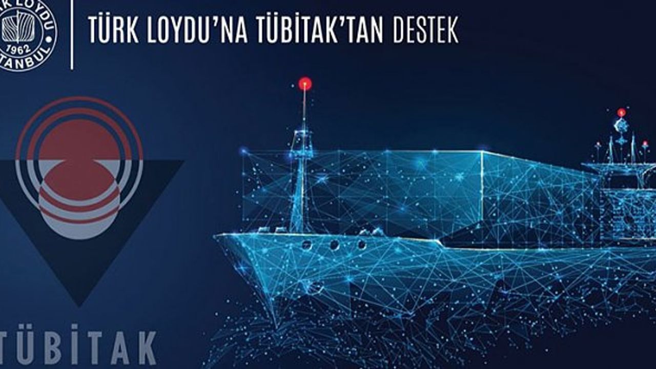 Tübitak Türk Loydu'nun Projesi'ne hibe desteği verecek!