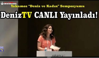 DenizTV,  "Deniz ve Kadın" Sempozyumunu Canlı yayınladı