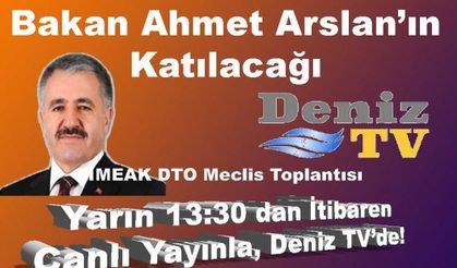 DenizTV, Bakan Ahmet Arslan'ın Katılacağı DTO Meclis Toplantısını canlı yayınlayacak