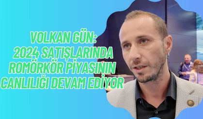 Volkan Gün: 2024 Romörkör Piyasasında Uzmar’ın Payı Büyük