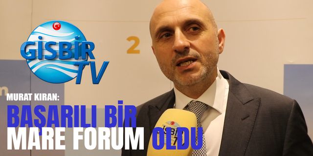 GİSBİR YK Başkanı Murat Kıran, Mare Forum İstanbul ile ilgili konuştu.